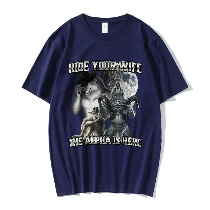 Hide Your Wife The Alpha Is Here Funny Wolf Meme T-shirts Men Women Clothing Fashion Hip Hop T-shirt 100% Cotton Casual T Shirts